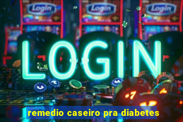 remedio caseiro pra diabetes